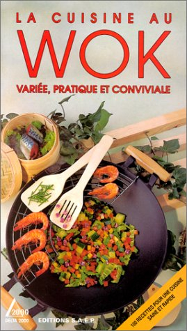 la cuisine au wok . variÉe, pratique et conviviale