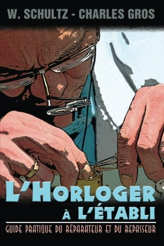 l'horloger a l'etabli - guide pratique du reparateur et du repasseur.