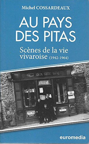 au pays des pitas scènes de la vie vivaroise 1942 1964 - michel cossardeaux