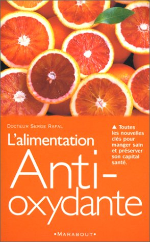 l'alimentation anti-oxydante. toutes les nouvelles clés pour manger sain et préserver son capital sa