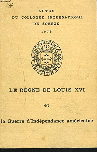 actes du colloque international de soreze. 1976. le regne de louis xvi et la guerre d'independance a